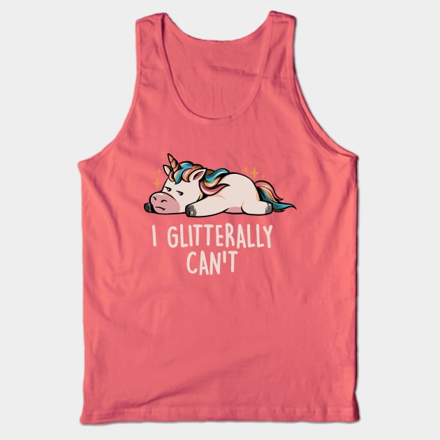 Glitterally Can't - Lazy Funny Unicorn Gift Tank Top by eduely